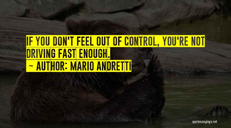 Driving Fast Quotes By Mario Andretti