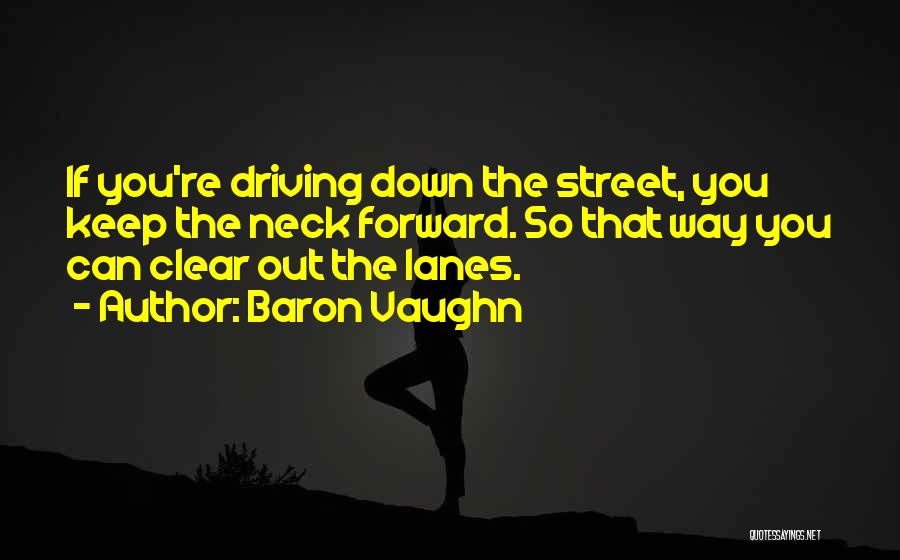 Driving Forward Quotes By Baron Vaughn