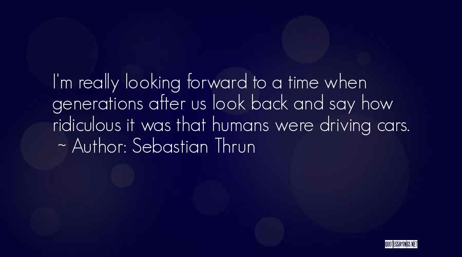 Driving Forward Quotes By Sebastian Thrun