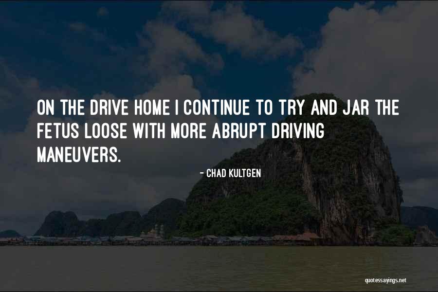 Driving Home Quotes By Chad Kultgen Driving Home Quotes By Chad Kultgen