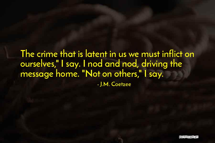 Driving Home Quotes By J.M. Coetzee Driving Home Quotes By J.M. Coetzee
