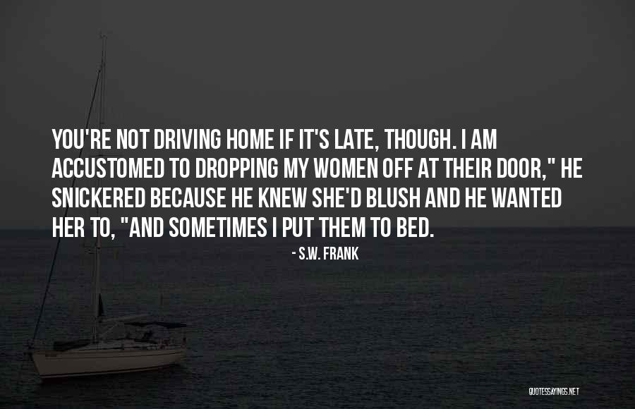 Driving Home Quotes By S.W. Frank Driving Home Quotes By S.W. Frank