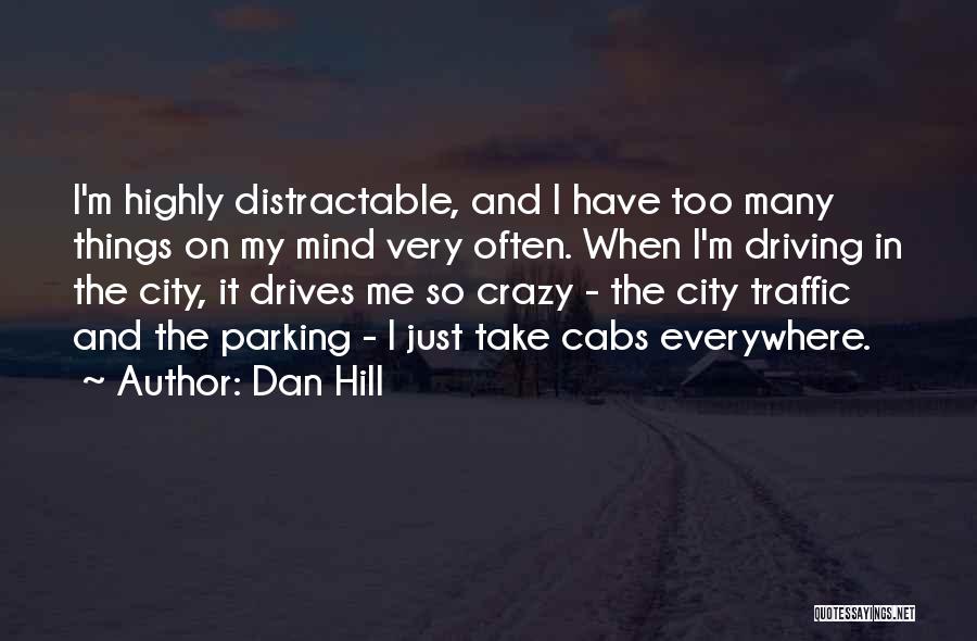 Driving Me Crazy Quotes By Dan Hill