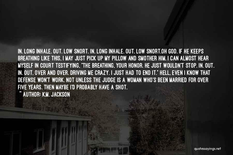 Driving Me Crazy Quotes By K.M. Jackson