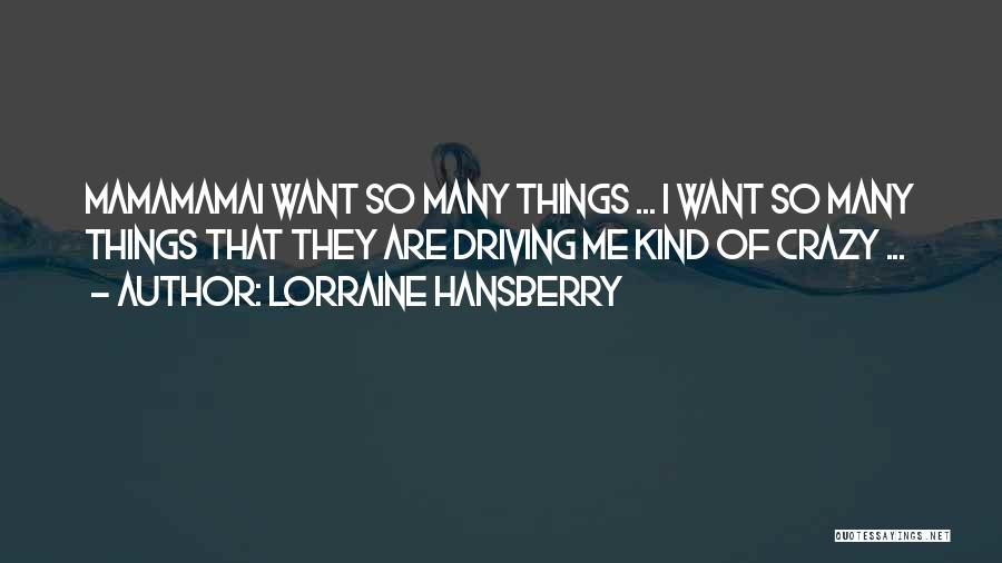 Driving Me Crazy Quotes By Lorraine Hansberry