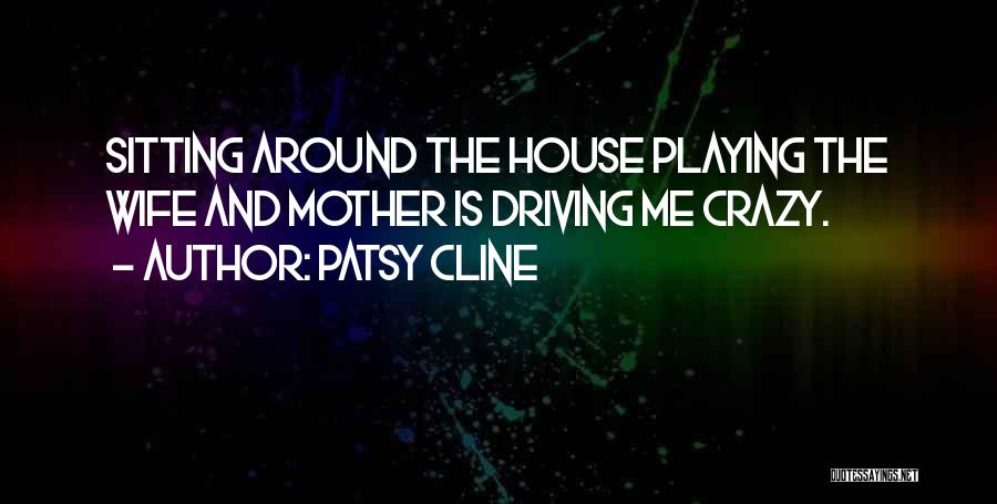 Driving Me Crazy Quotes By Patsy Cline