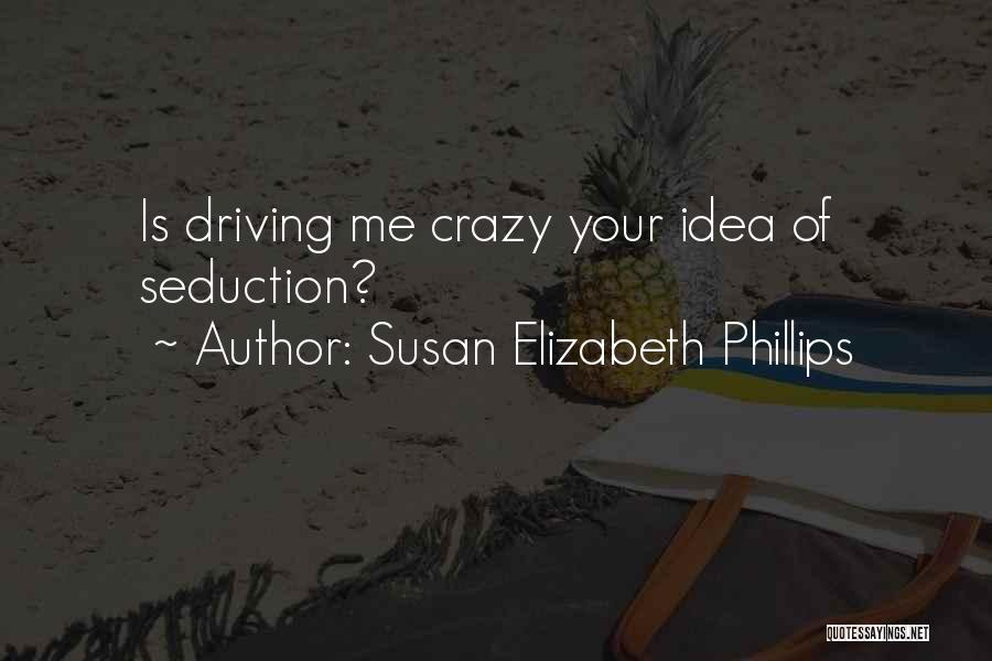 Driving Me Crazy Quotes By Susan Elizabeth Phillips