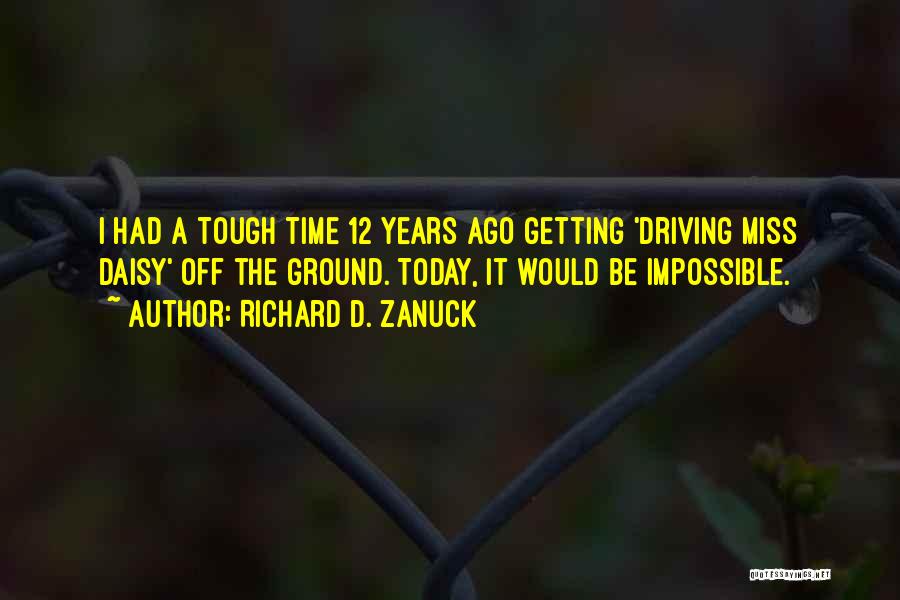 Driving Miss Daisy Quotes By Richard D. Zanuck