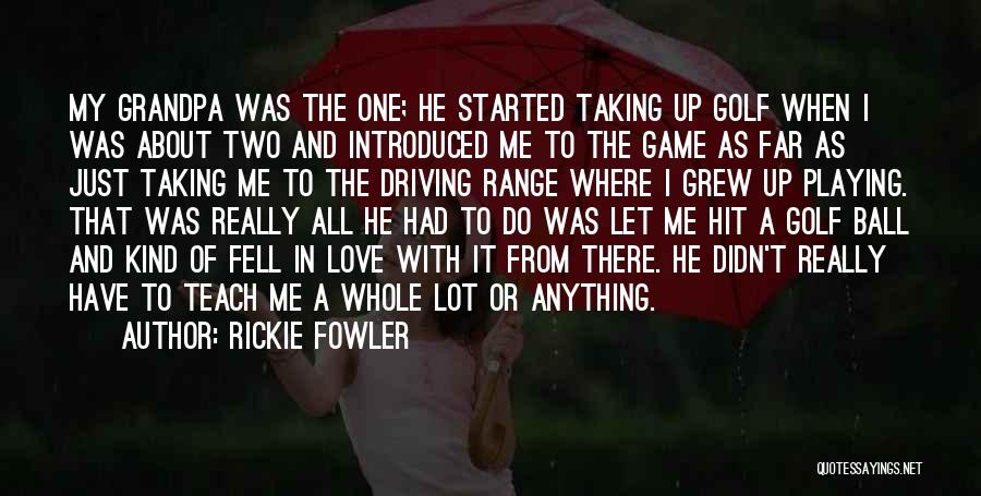 Driving Range Quotes By Rickie Fowler