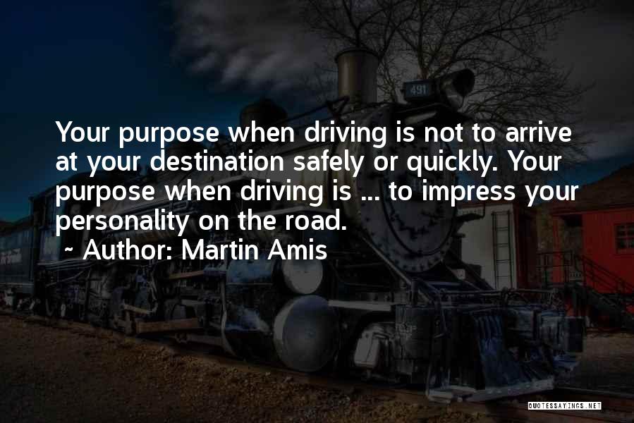 Driving Safely Quotes By Martin Amis