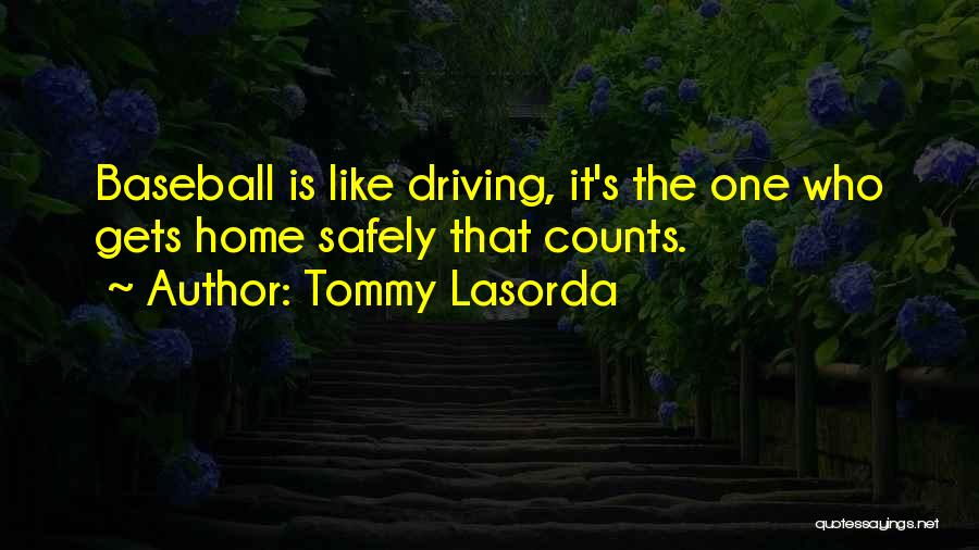 Driving Safely Quotes By Tommy Lasorda