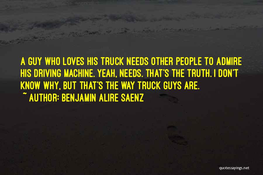 Driving Truck Quotes By Benjamin Alire Saenz