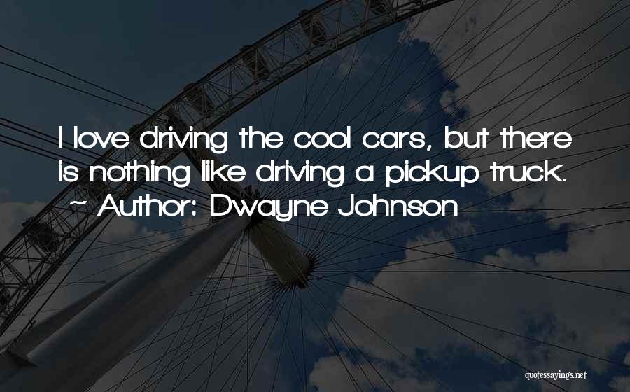Driving Truck Quotes By Dwayne Johnson