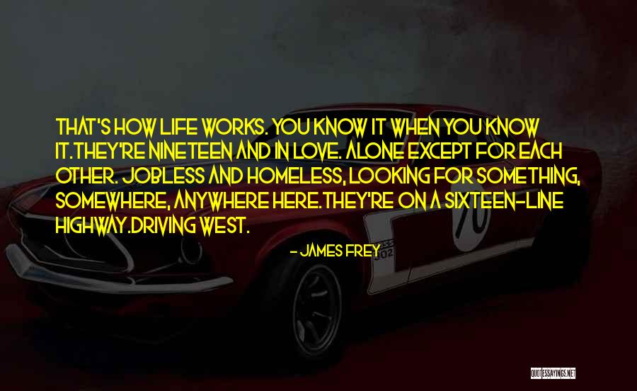 Driving With Your Love Quotes By James Frey Driving With Your Love Quotes By James Frey