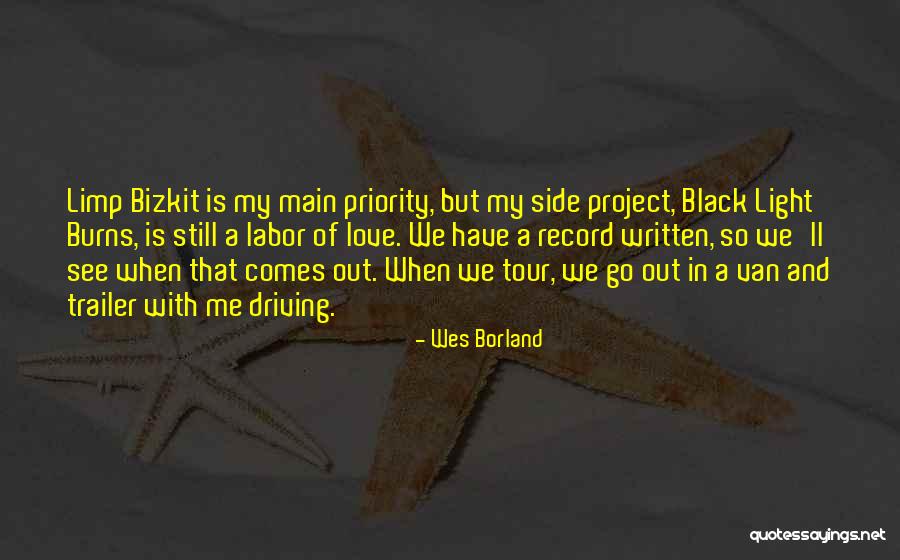 Driving With Your Love Quotes By Wes Borland Driving With Your Love Quotes By Wes Borland