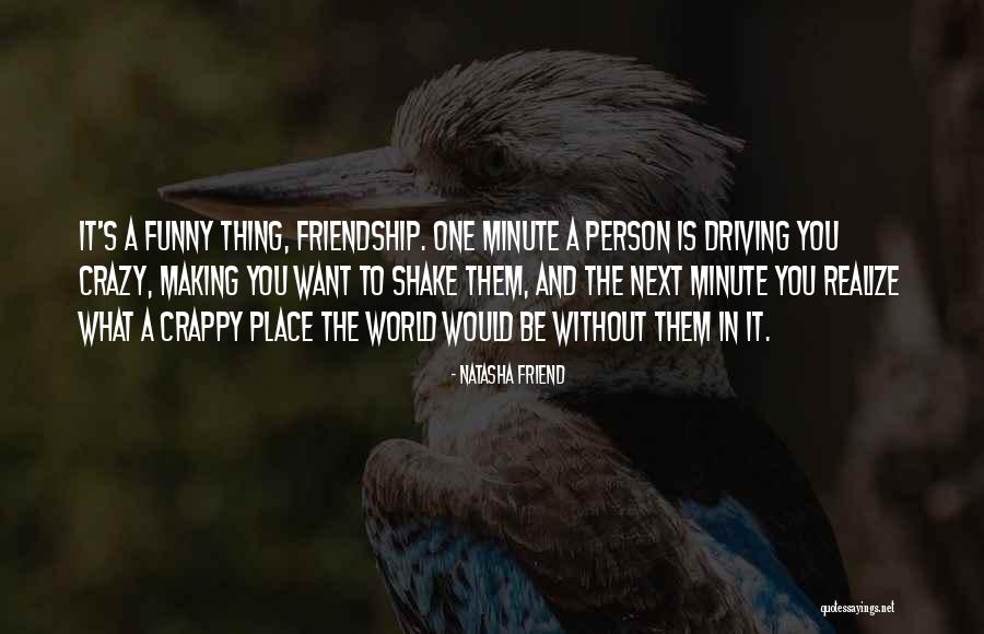 Driving You Crazy Quotes By Natasha Friend Driving You Crazy Quotes By Natasha Friend