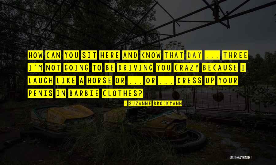 Driving You Crazy Quotes By Suzanne Brockmann Driving You Crazy Quotes By Suzanne Brockmann