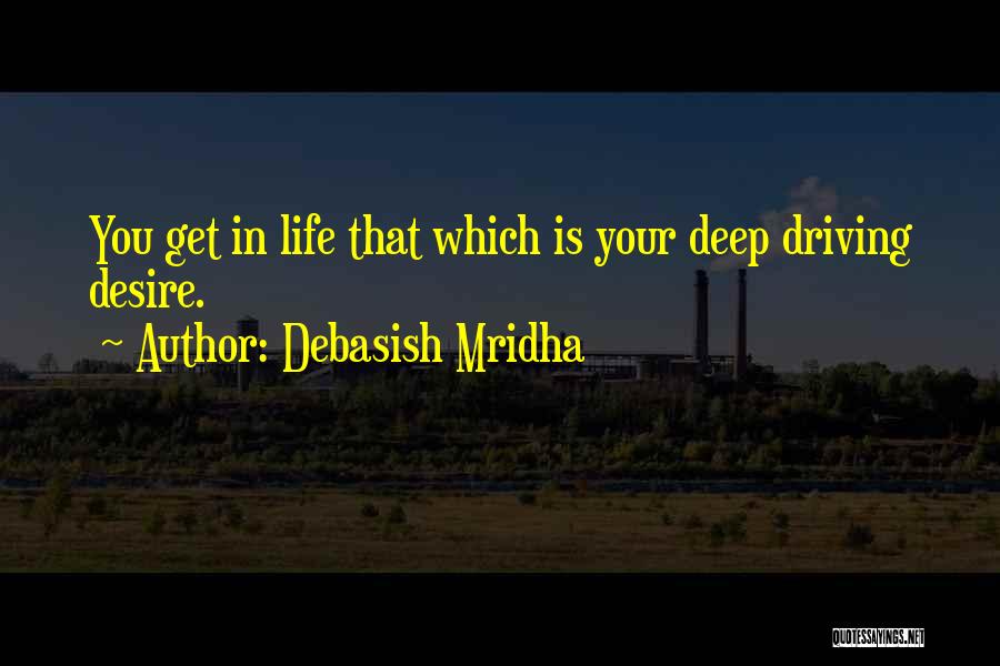 Driving Your Life Quotes By Debasish Mridha