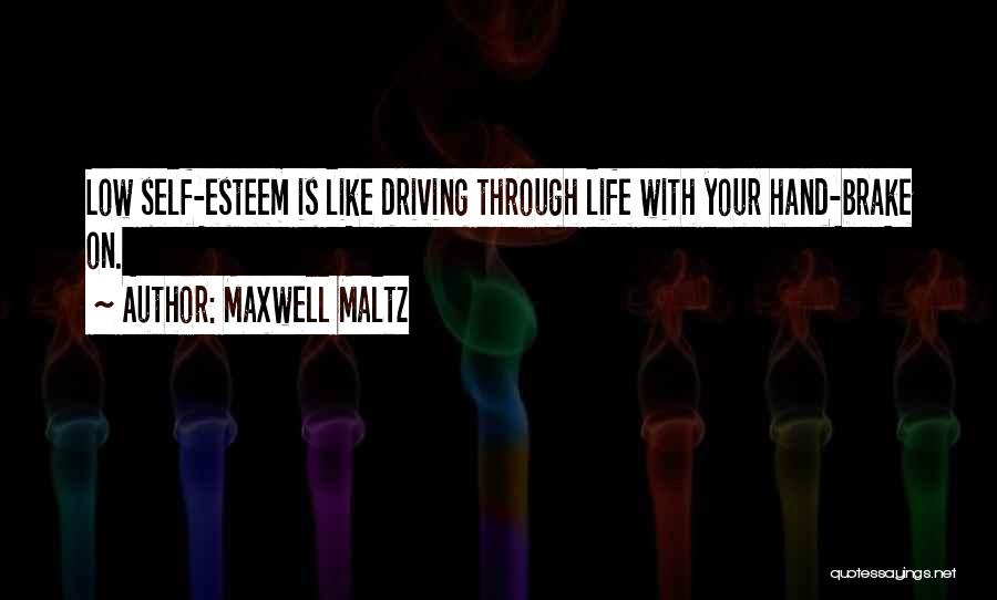 Driving Your Life Quotes By Maxwell Maltz