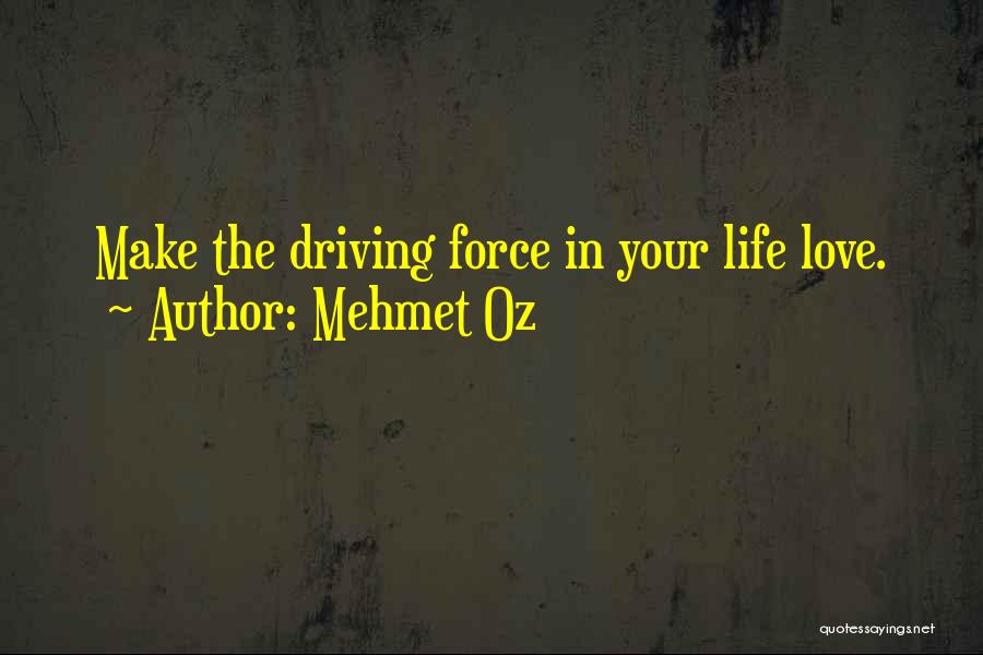 Driving Your Life Quotes By Mehmet Oz