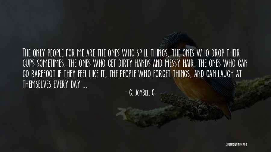 Drop And Go Quotes By C. JoyBell C. Drop And Go Quotes By C. JoyBell C.