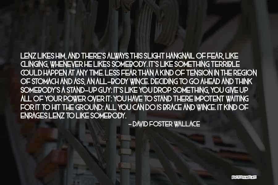 Drop And Go Quotes By David Foster Wallace Drop And Go Quotes By David Foster Wallace