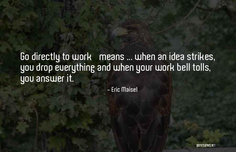 Drop And Go Quotes By Eric Maisel Drop And Go Quotes By Eric Maisel