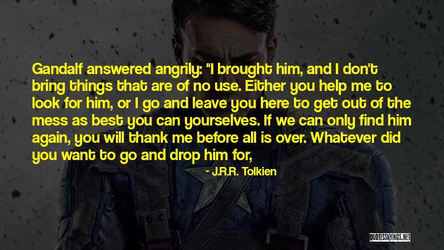 Drop And Go Quotes By J.R.R. Tolkien Drop And Go Quotes By J.R.R. Tolkien
