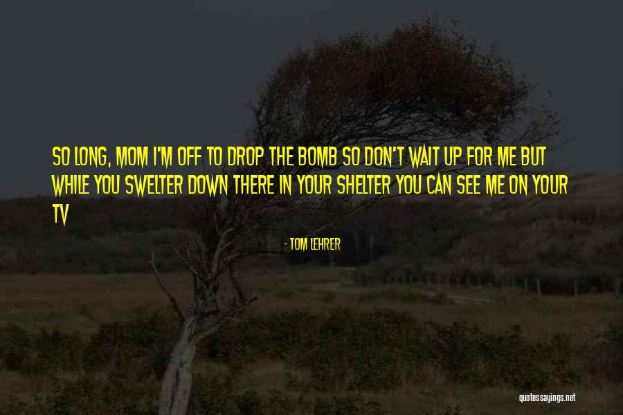 Drop Off Quotes By Tom Lehrer Drop Off Quotes By Tom Lehrer