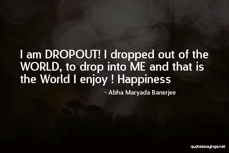 Dropout Quotes By Abha Maryada Banerjee Dropout Quotes By Abha Maryada Banerjee