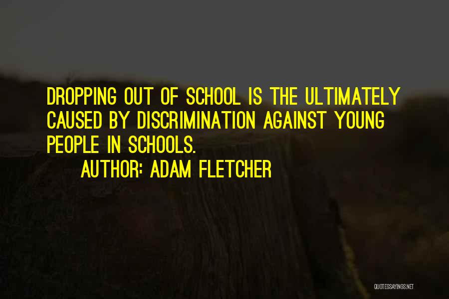 Dropping Out Of School Quotes By Adam Fletcher