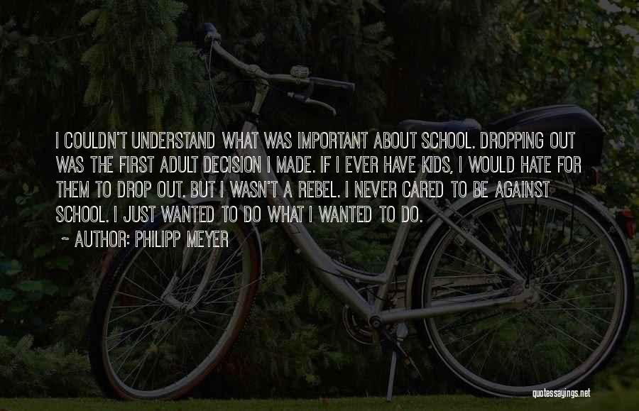 Dropping Out Of School Quotes By Philipp Meyer