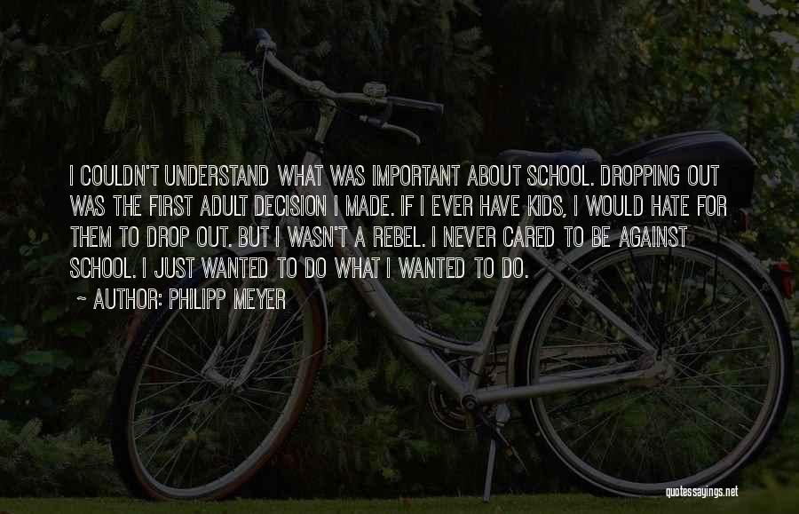Dropping Out Quotes By Philipp Meyer