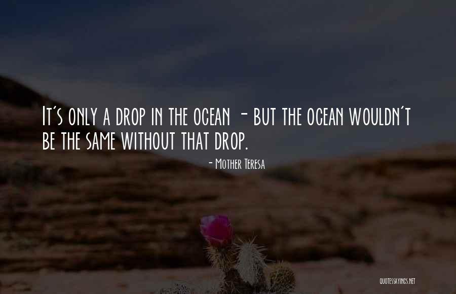 Drops In The Ocean Quotes By Mother Teresa Drops In The Ocean Quotes By Mother Teresa