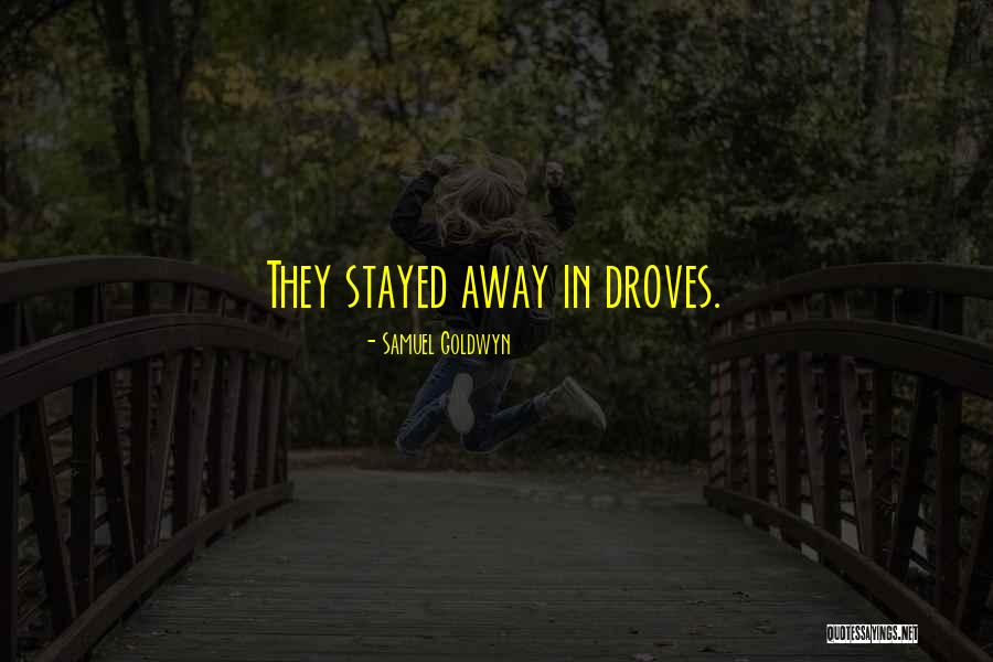 Droves Quotes By Samuel Goldwyn Droves Quotes By Samuel Goldwyn