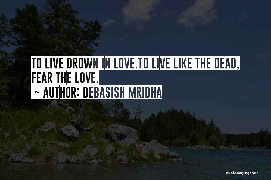 Drown In Your Love Quotes By Debasish Mridha