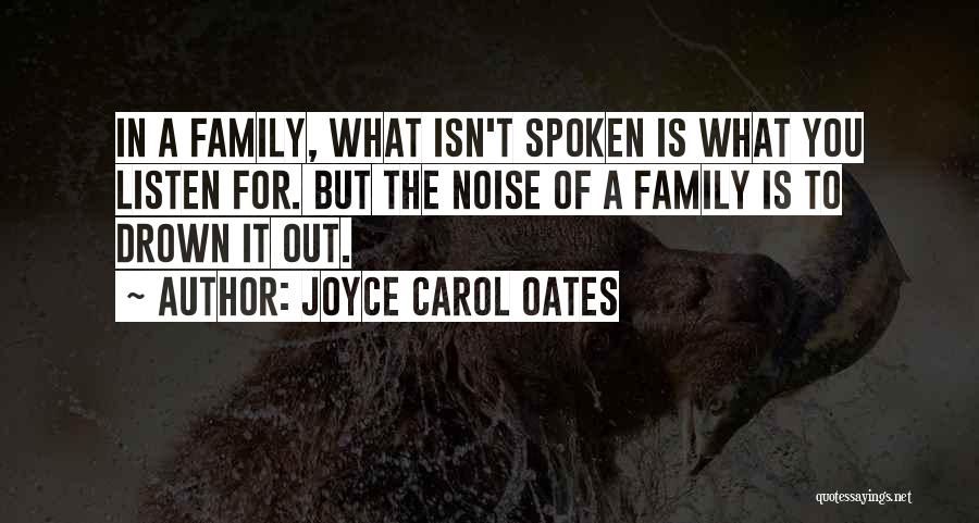 Drown Out The Noise Quotes By Joyce Carol Oates