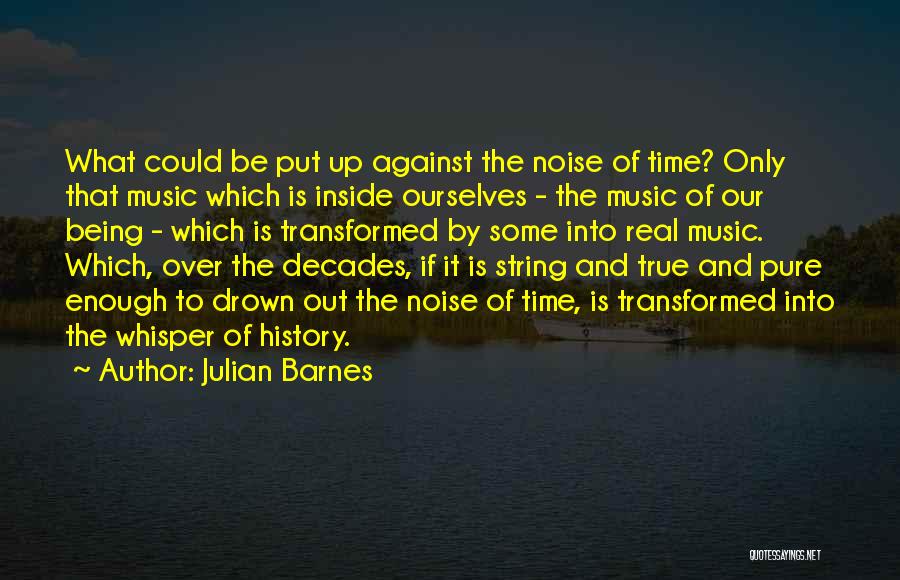 Drown Out The Noise Quotes By Julian Barnes