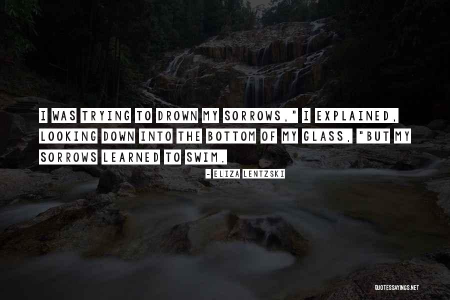 Drown Sorrows Quotes By Eliza Lentzski