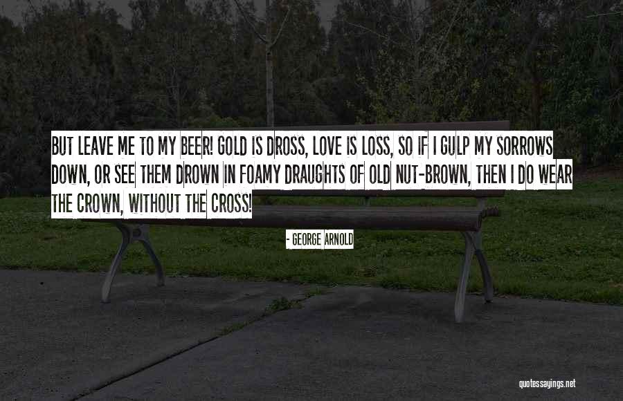 Drown Sorrows Quotes By George Arnold Drown Sorrows Quotes By George Arnold