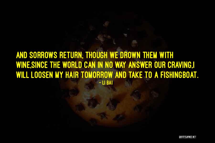 Drown Sorrows Quotes By Li Bai Drown Sorrows Quotes By Li Bai