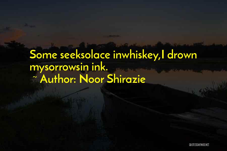 Drown Sorrows Quotes By Noor Shirazie