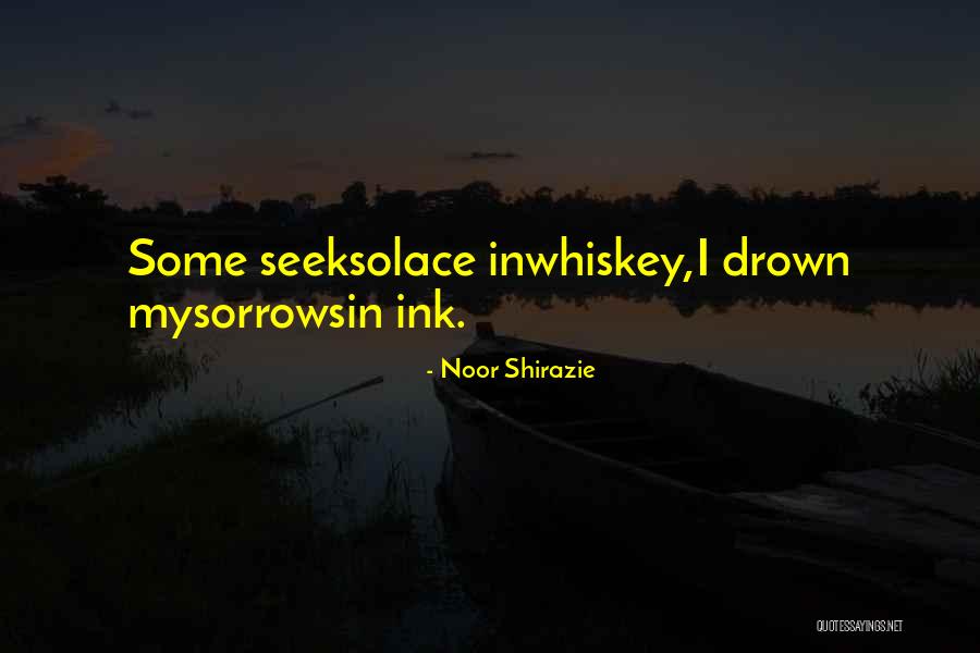 Drown Sorrows Quotes By Noor Shirazie