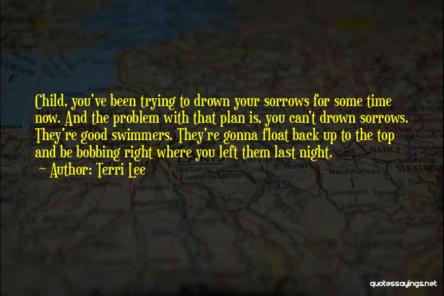Drown Sorrows Quotes By Terri Lee