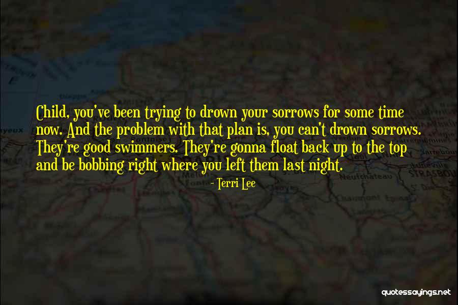 Drown Sorrows Quotes By Terri Lee