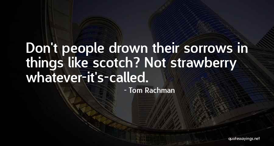 Drown Sorrows Quotes By Tom Rachman Drown Sorrows Quotes By Tom Rachman