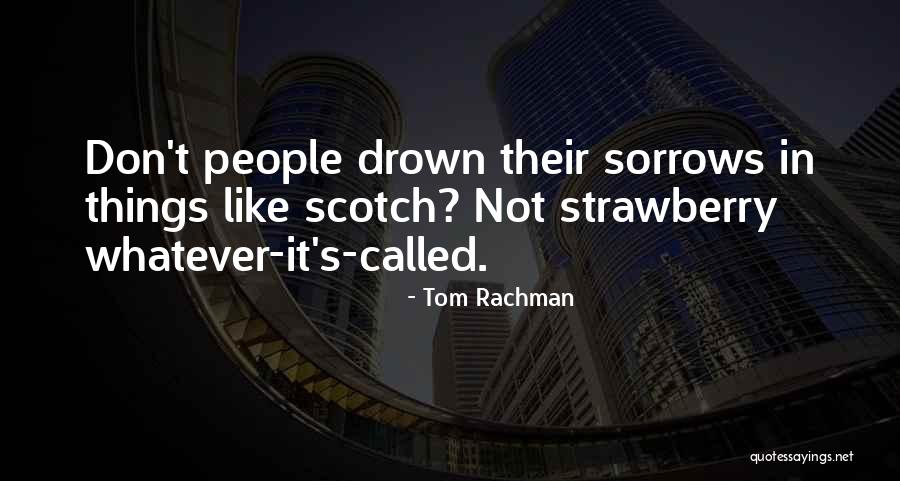 Drown Sorrows Quotes By Tom Rachman