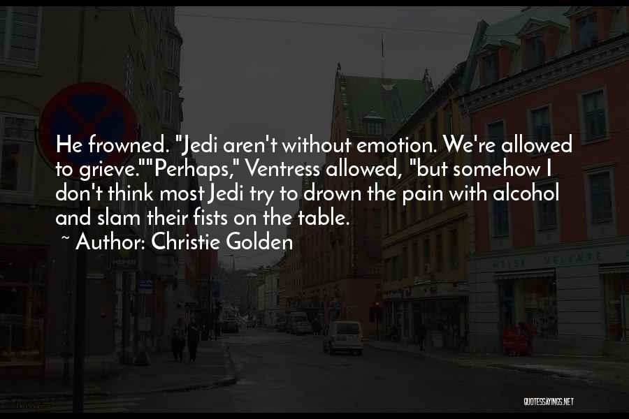Drown The Pain Quotes By Christie Golden
