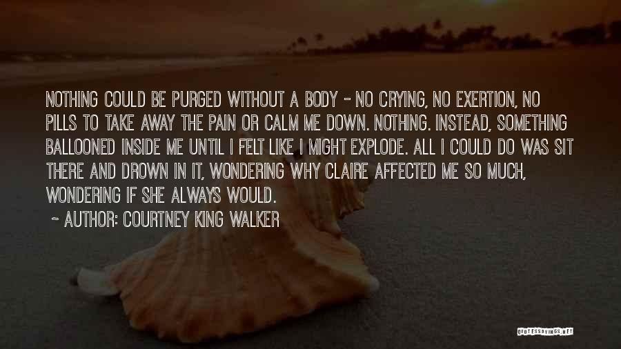 Drown The Pain Quotes By Courtney King Walker
