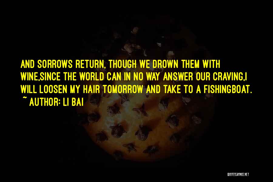 Drown Your Sorrows Quotes By Li Bai